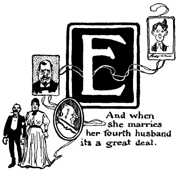 'E - And when she marries her fourth husband its a great deal.'